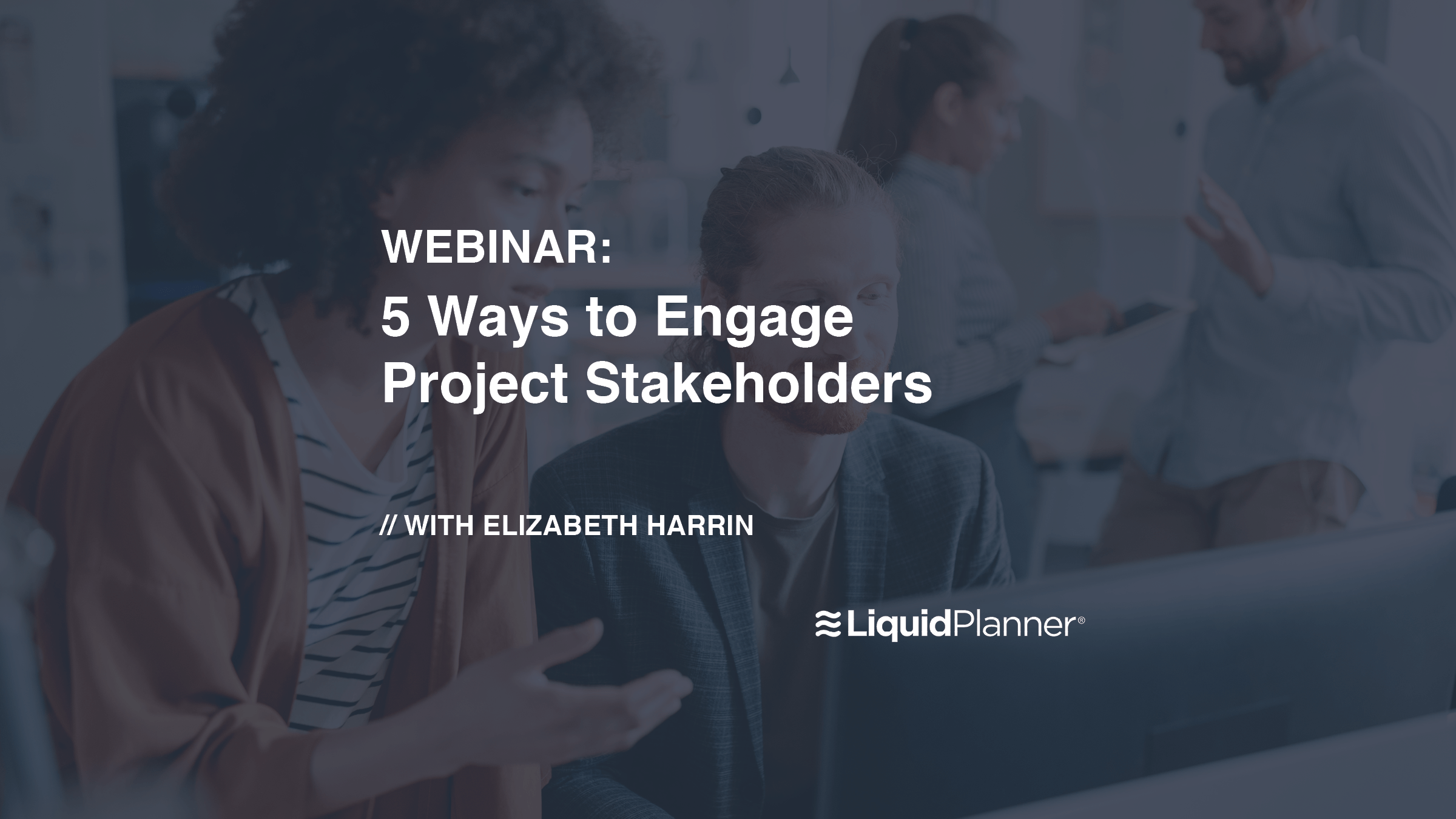 5 Ways To Engage Project Stakeholders | LiquidPlanner